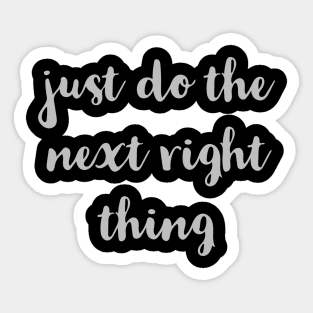 Just Do The Next Right Thing Sticker